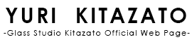 YURI KITAZATO -Glass Studio Kitazato Official Web Page-